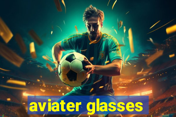 aviater glasses