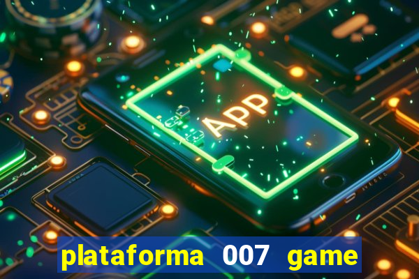 plataforma 007 game é confiável