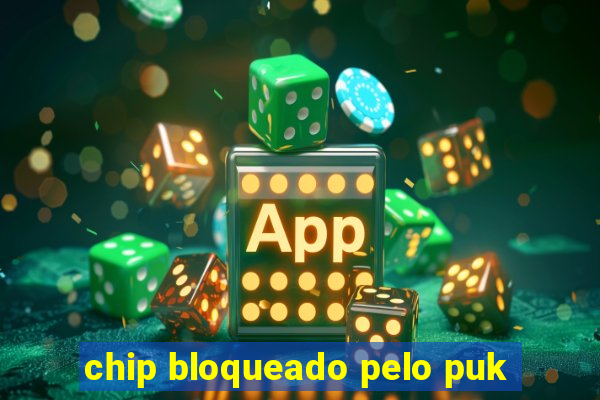 chip bloqueado pelo puk