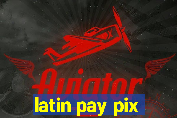 latin pay pix