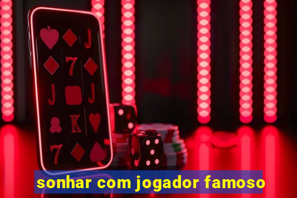 sonhar com jogador famoso