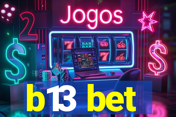 b13 bet