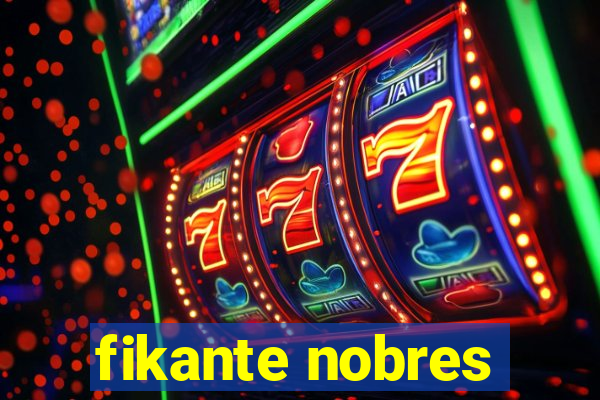 fikante nobres