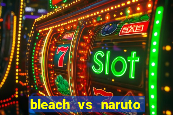 bleach vs naruto 2.6 jogos de luta