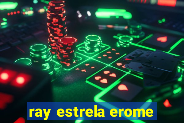 ray estrela erome