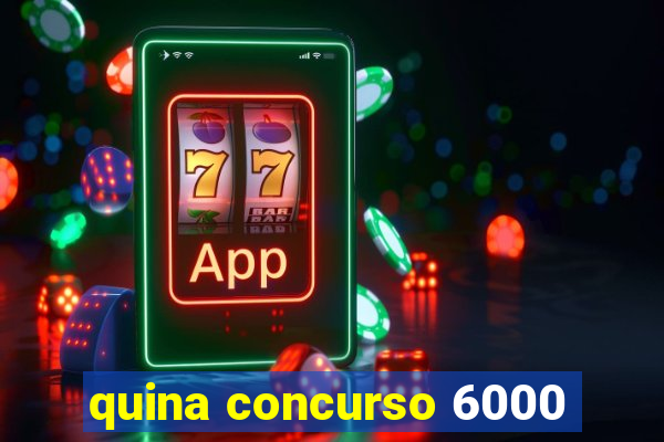 quina concurso 6000