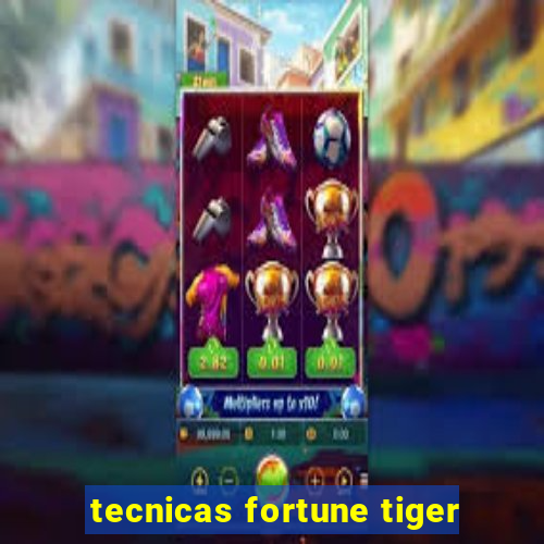 tecnicas fortune tiger