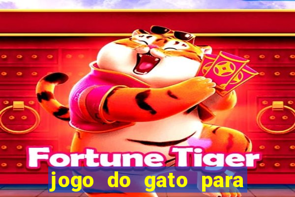 jogo do gato para ganhar dinheiro