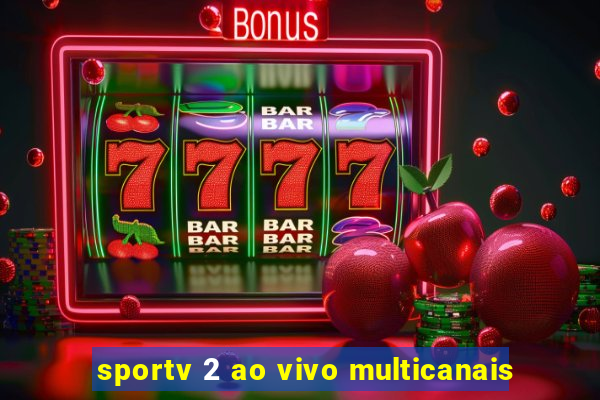 sportv 2 ao vivo multicanais