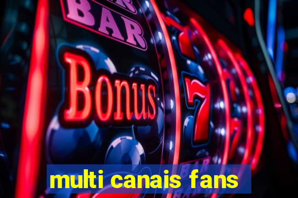 multi canais fans