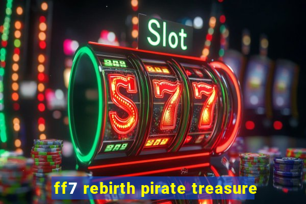 ff7 rebirth pirate treasure