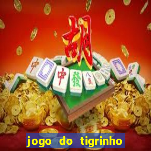 jogo do tigrinho sem deposito