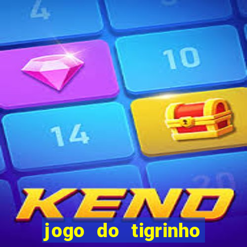 jogo do tigrinho sem deposito