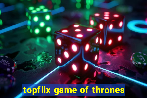 topflix game of thrones