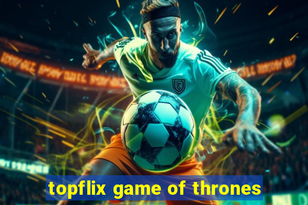 topflix game of thrones