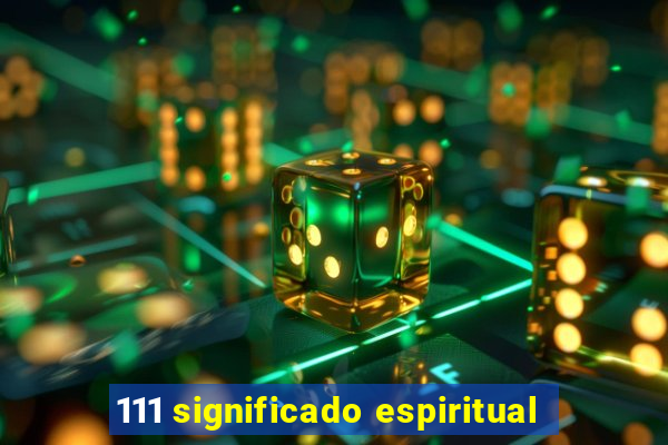 111 significado espiritual