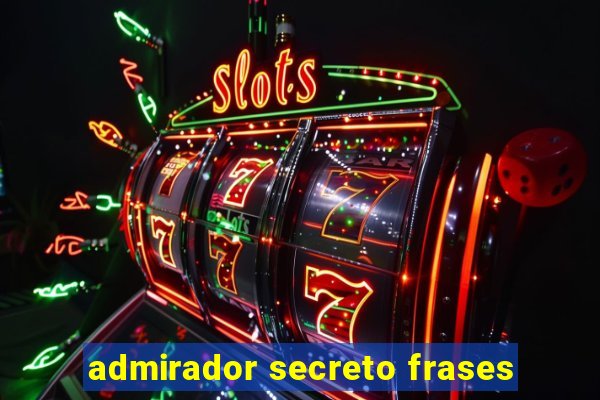 admirador secreto frases