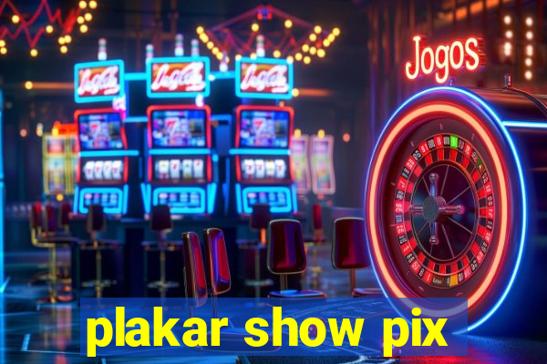 plakar show pix