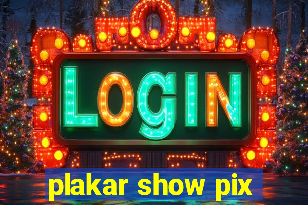 plakar show pix