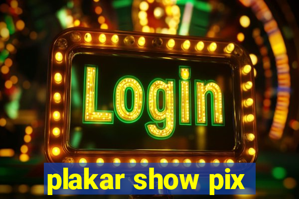 plakar show pix