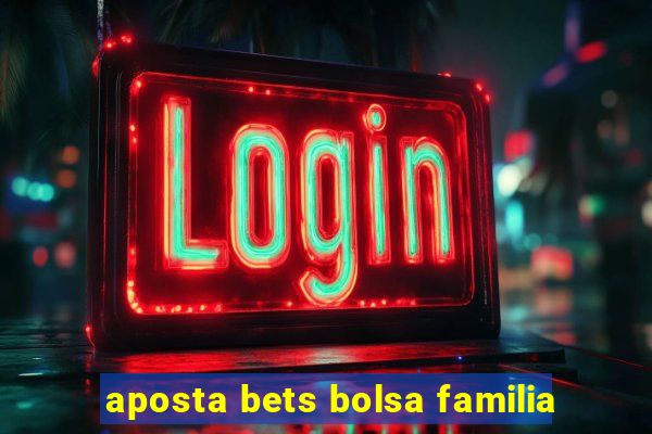 aposta bets bolsa familia