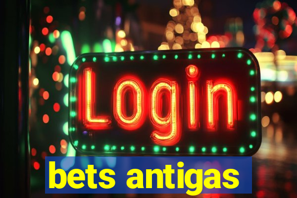 bets antigas