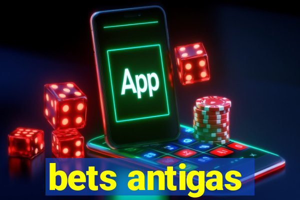 bets antigas