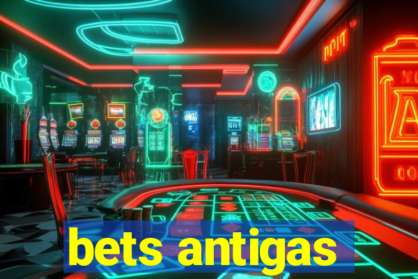 bets antigas