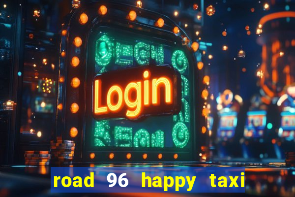 road 96 happy taxi security call password