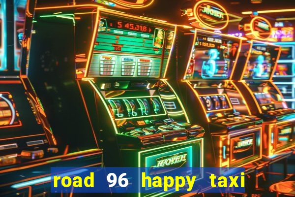 road 96 happy taxi security call password