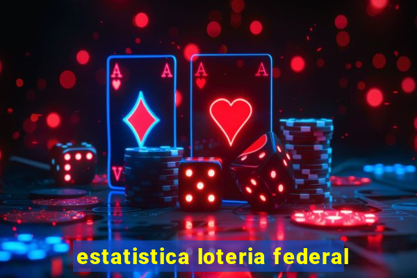 estatistica loteria federal