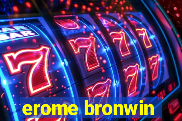 erome bronwin