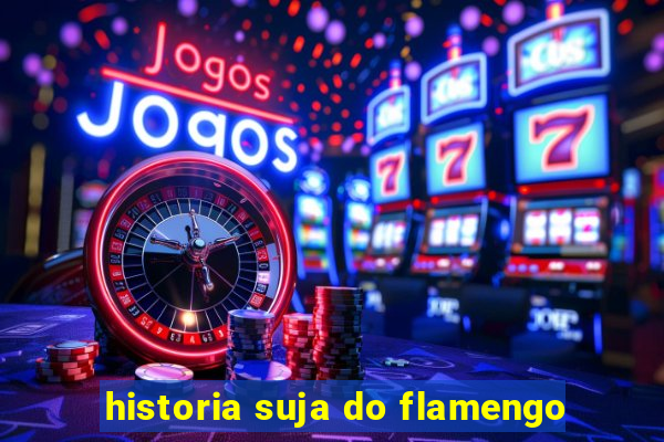 historia suja do flamengo