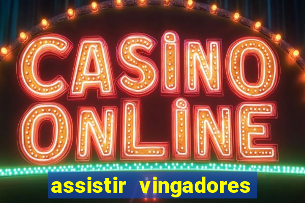 assistir vingadores ultimato completo dublado gratis