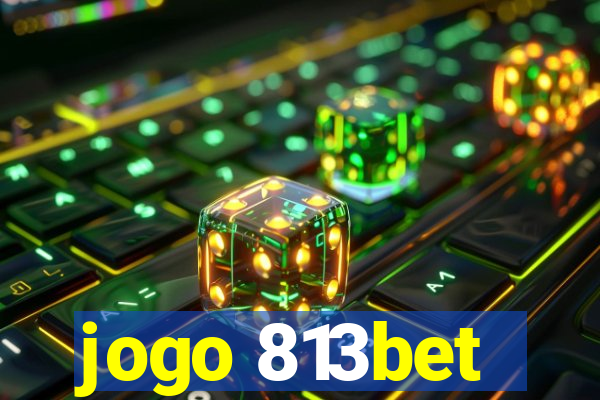 jogo 813bet