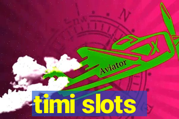 timi slots