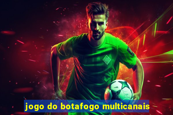 jogo do botafogo multicanais