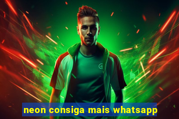 neon consiga mais whatsapp