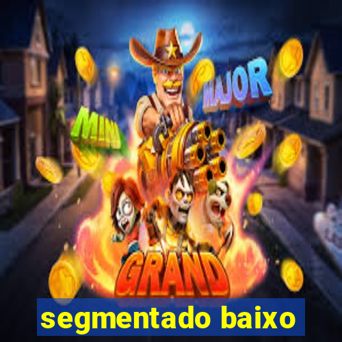 segmentado baixo