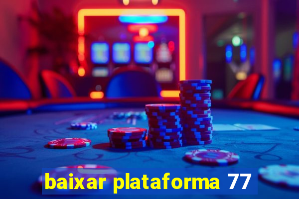 baixar plataforma 77