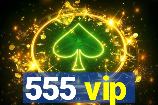 555 vip