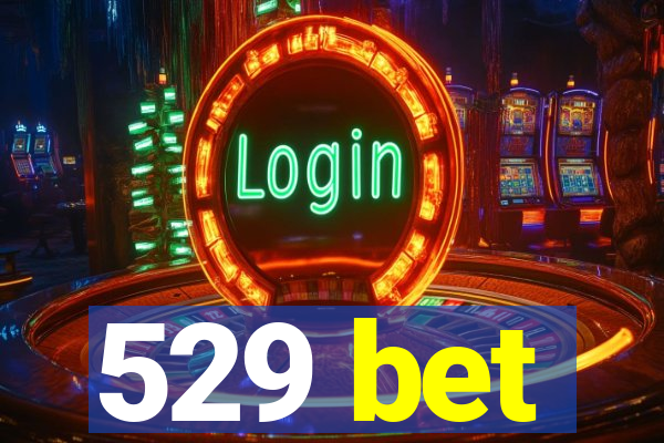 529 bet