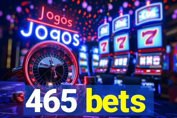 465 bets