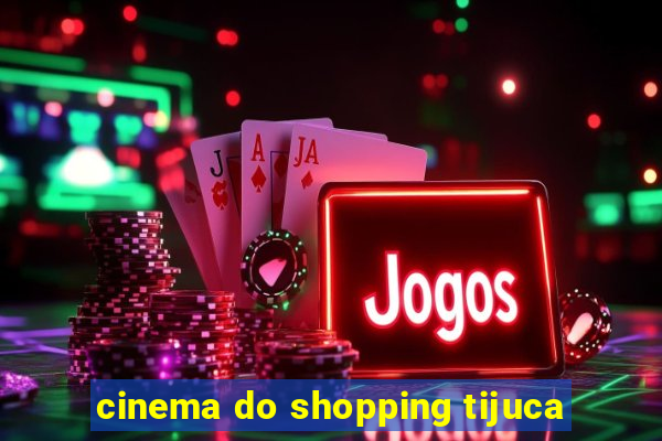 cinema do shopping tijuca