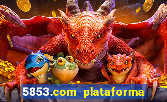 5853.com plataforma de jogos