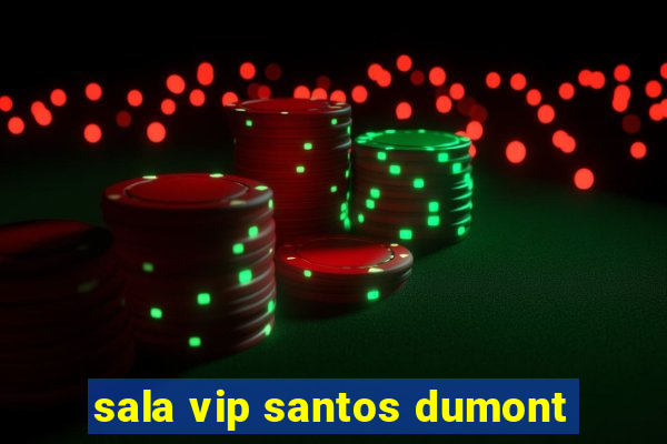 sala vip santos dumont