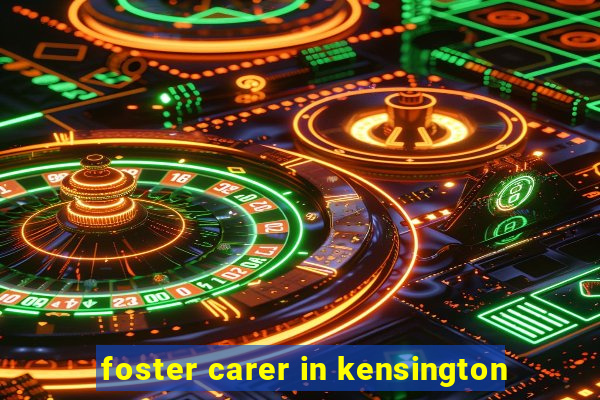 foster carer in kensington