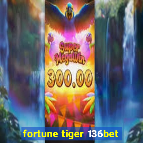 fortune tiger 136bet