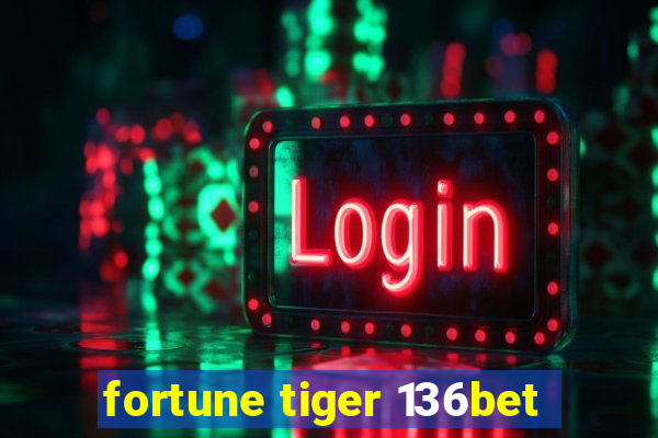 fortune tiger 136bet