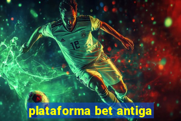 plataforma bet antiga